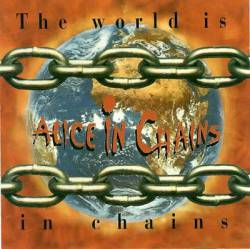 Alice In Chains : The World Is in Chains